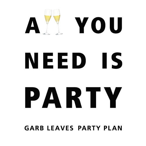 GARB LEAVESのPARTY PLAN！♪